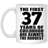 37th Birthday First 37 Years of Childhood Are The Hardest - 11oz Coffee Mug