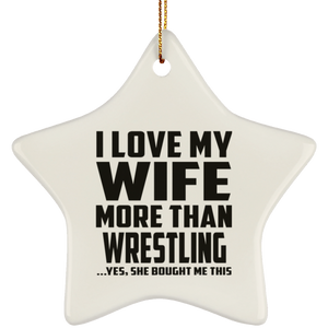I Love My Wife More Than Wrestling - Star Ornament