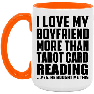 I Love My Boyfriend More Than Tarot Card Reading - 15oz Accent Mug Orange