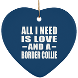 All I Need Is Love And A Border Collie - Heart Ornament