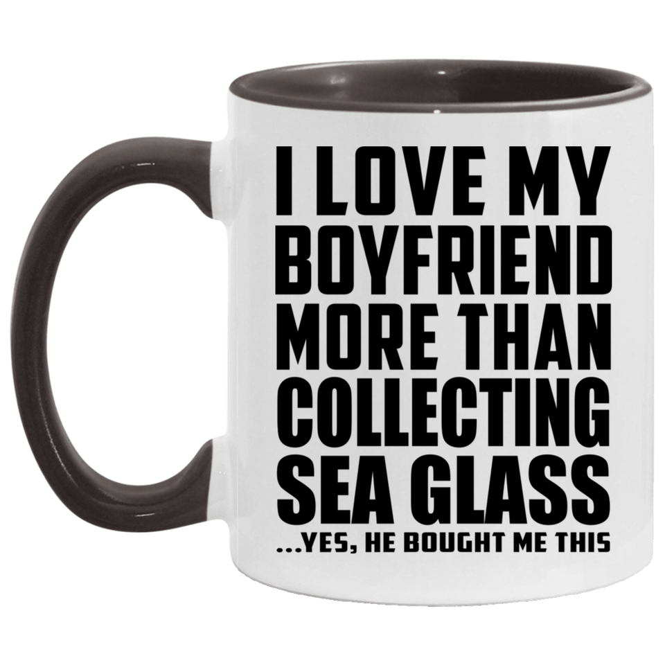 I Love My Boyfriend More Than Collecting Sea Glass - 11oz Accent Mug Black