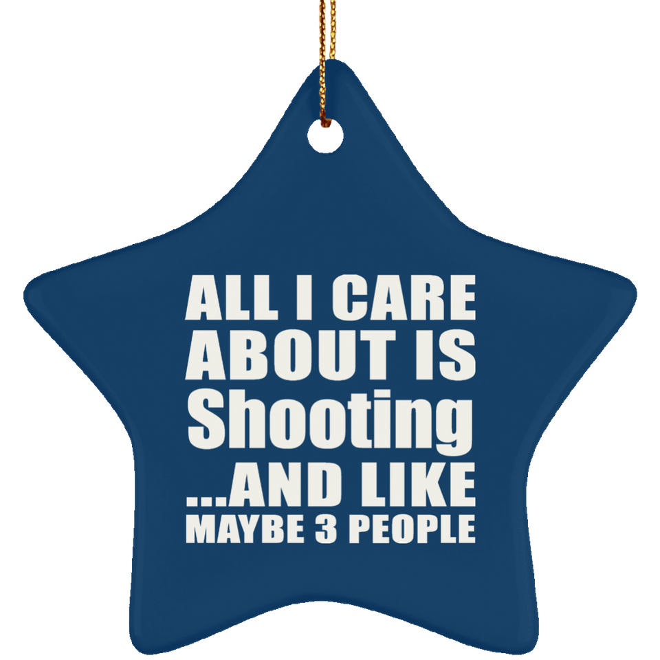 All I Care About Is Shooting - Star Ornament