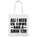 All I Need Is Love And A Shih Tzu - Tote Bag White