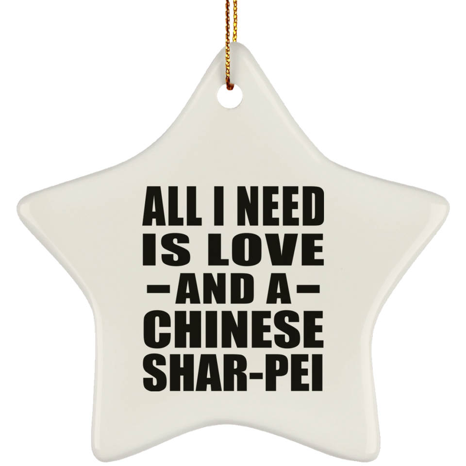 All I Need Is Love And A Chinese Shar-Pei - Star Ornament