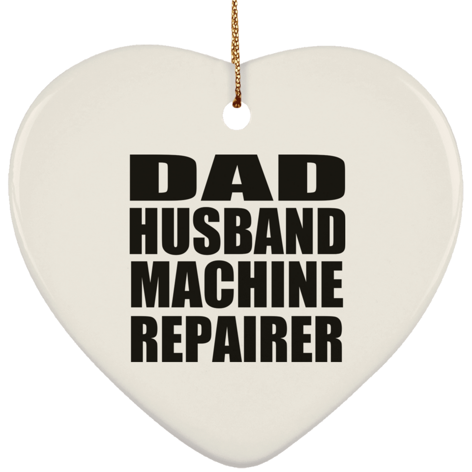 Dad Husband Machine Repairer - Heart Ornament