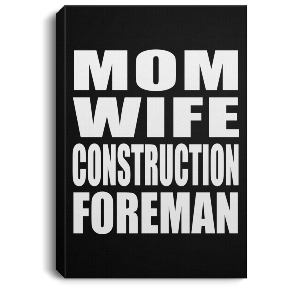 Mom Wife Construction Foreman - Canvas Portrait