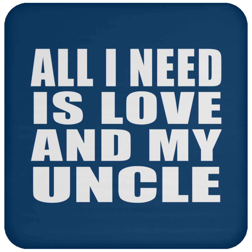 All I Need Is Love And My Uncle - Drink Coaster