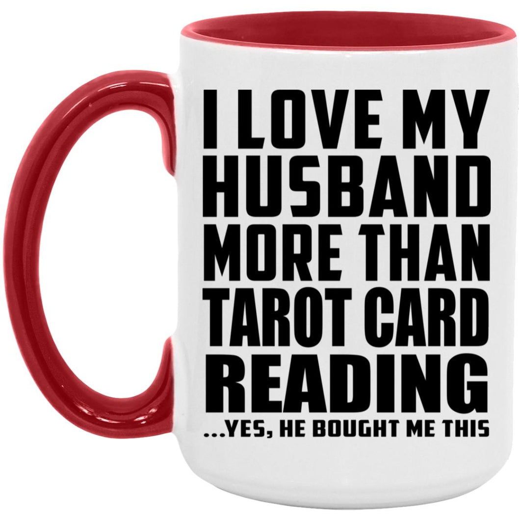 I Love My Husband More Than Tarot Card Reading - 15oz Accent Mug Red