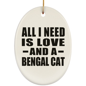 All I Need Is Love And A Bengal Cat - Oval Ornament