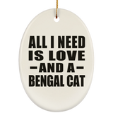 All I Need Is Love And A Bengal Cat - Oval Ornament