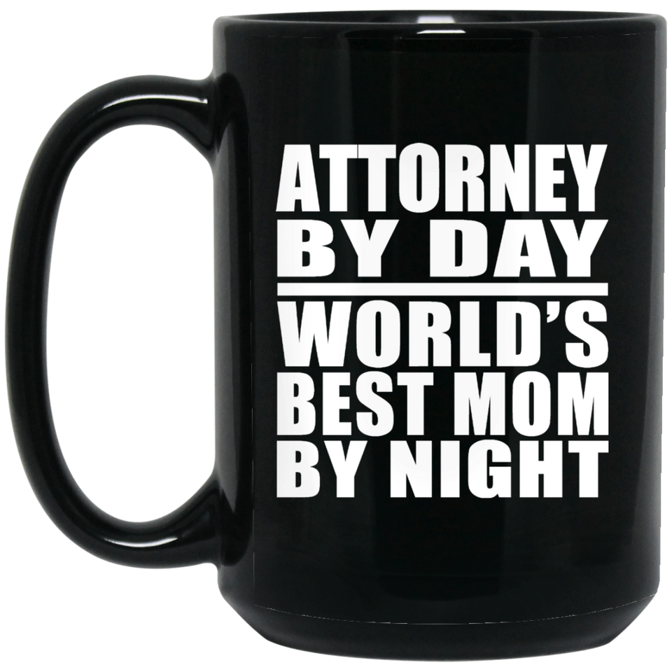 Attorney By Day World's Best Mom By Night - 15 Oz Coffee Mug Black