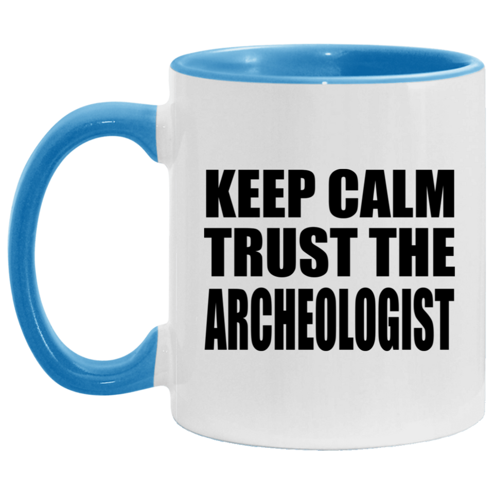 Keep Calm and Trust The Archeologist - 11oz Accent Mug Blue