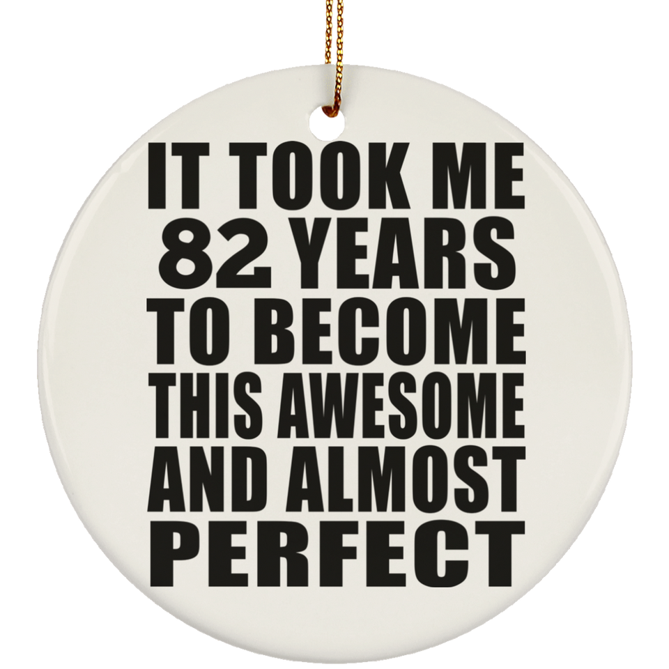 82nd Birthday Took 82 Years To Become Awesome & Perfect - Circle Ornament