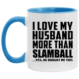 I Love My Husband More Than Slamball - 11oz Accent Mug Blue