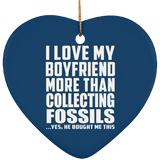 I Love My Boyfriend More Than Collecting Fossils - Heart Ornament