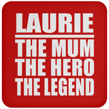 Laurie The Mum The Hero The Legend - Drink Coaster