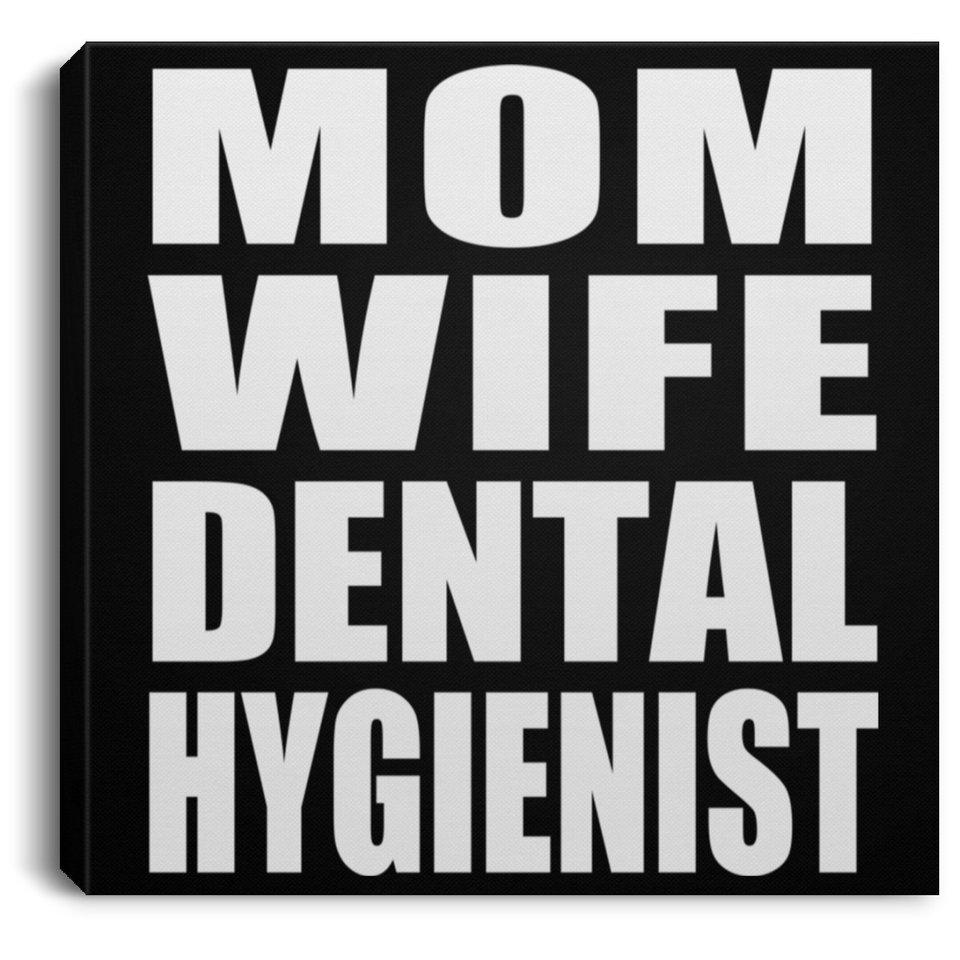 Mom Wife Dental Hygienist - Canvas Square