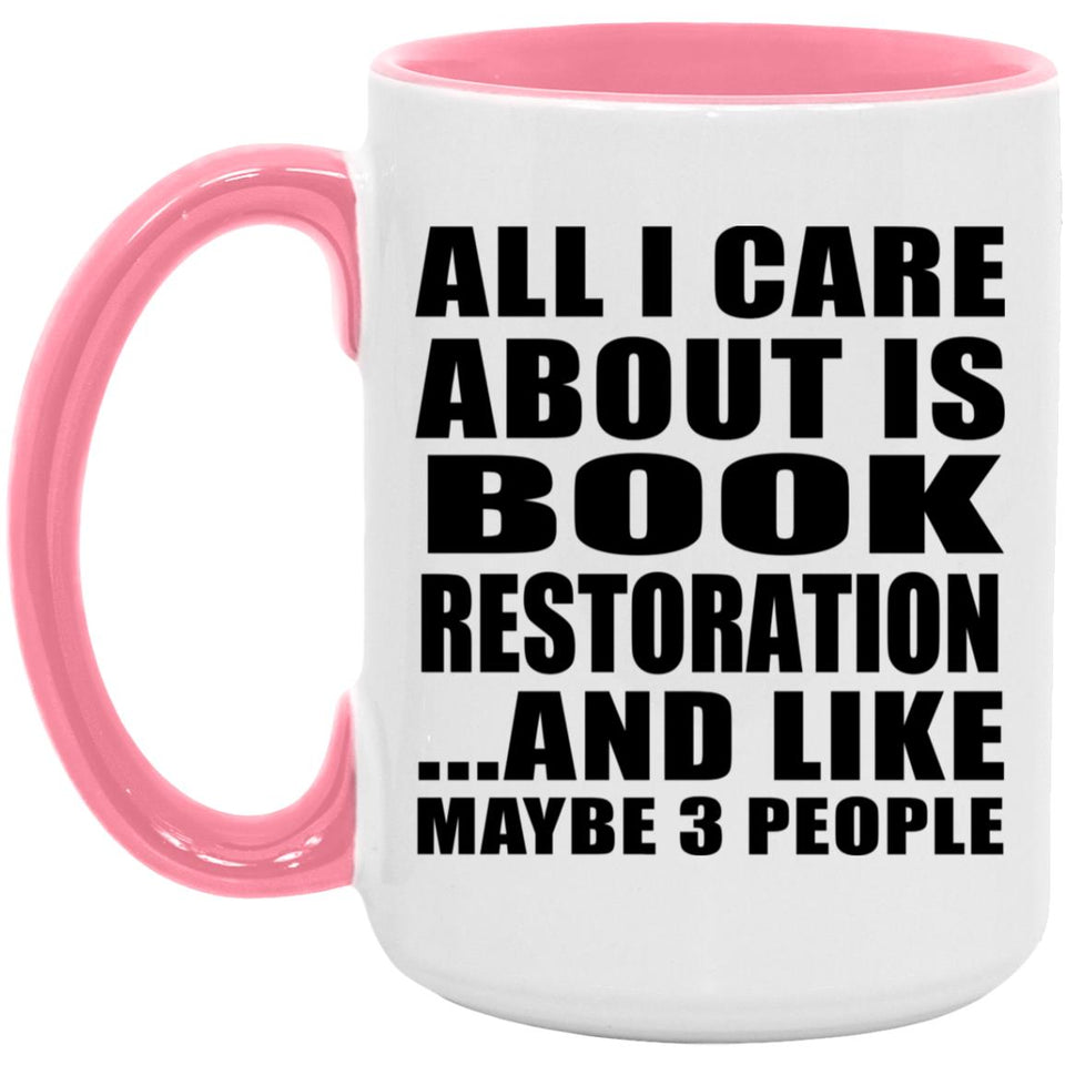 All I Care About Is Book Restoration - 15oz Accent Mug Pink