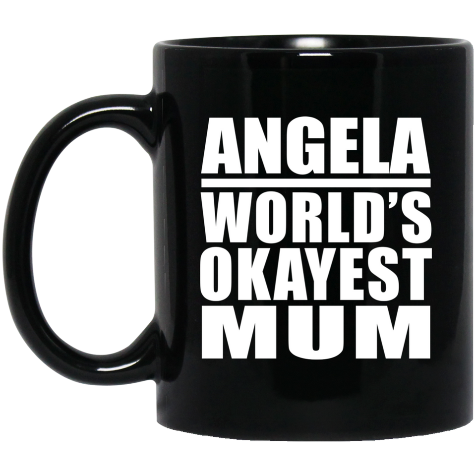 Angela World's Okayest Mum - 11 Oz Coffee Mug Black