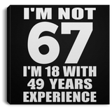 67th Birthday I'm Not 67 I'm 18 With 49 Years Experience - Canvas Square