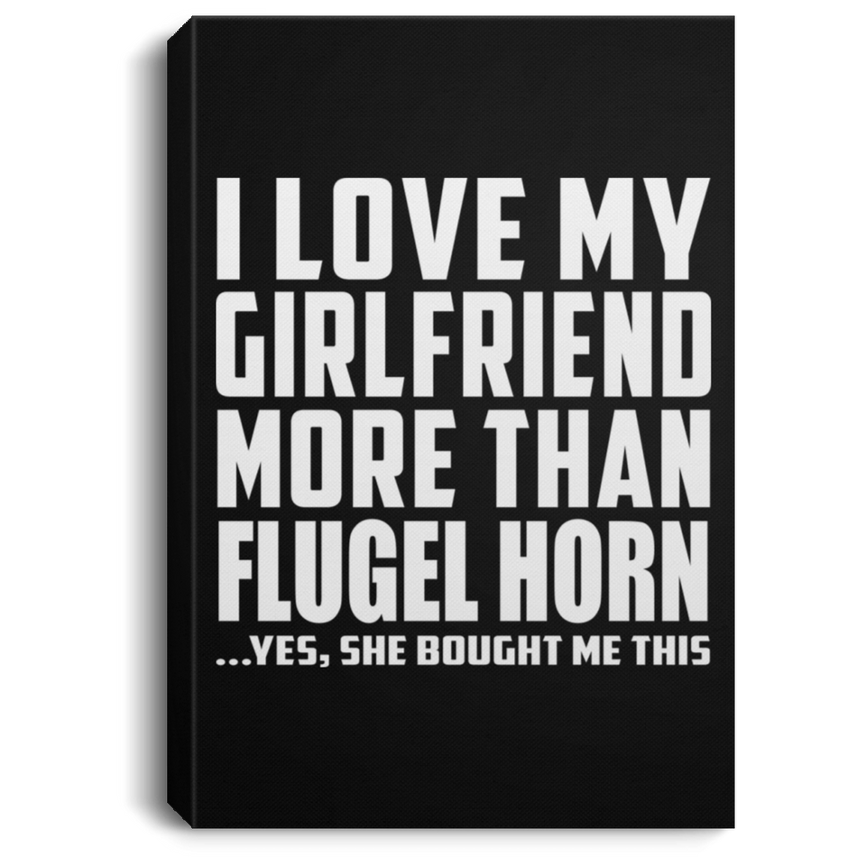 I Love My Girlfriend More Than Flugel Horn - Canvas Portrait