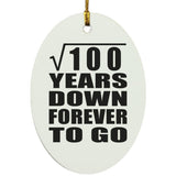 10th Anniversary Square Root of 100 Years Down Forever To Go - Oval Ornament