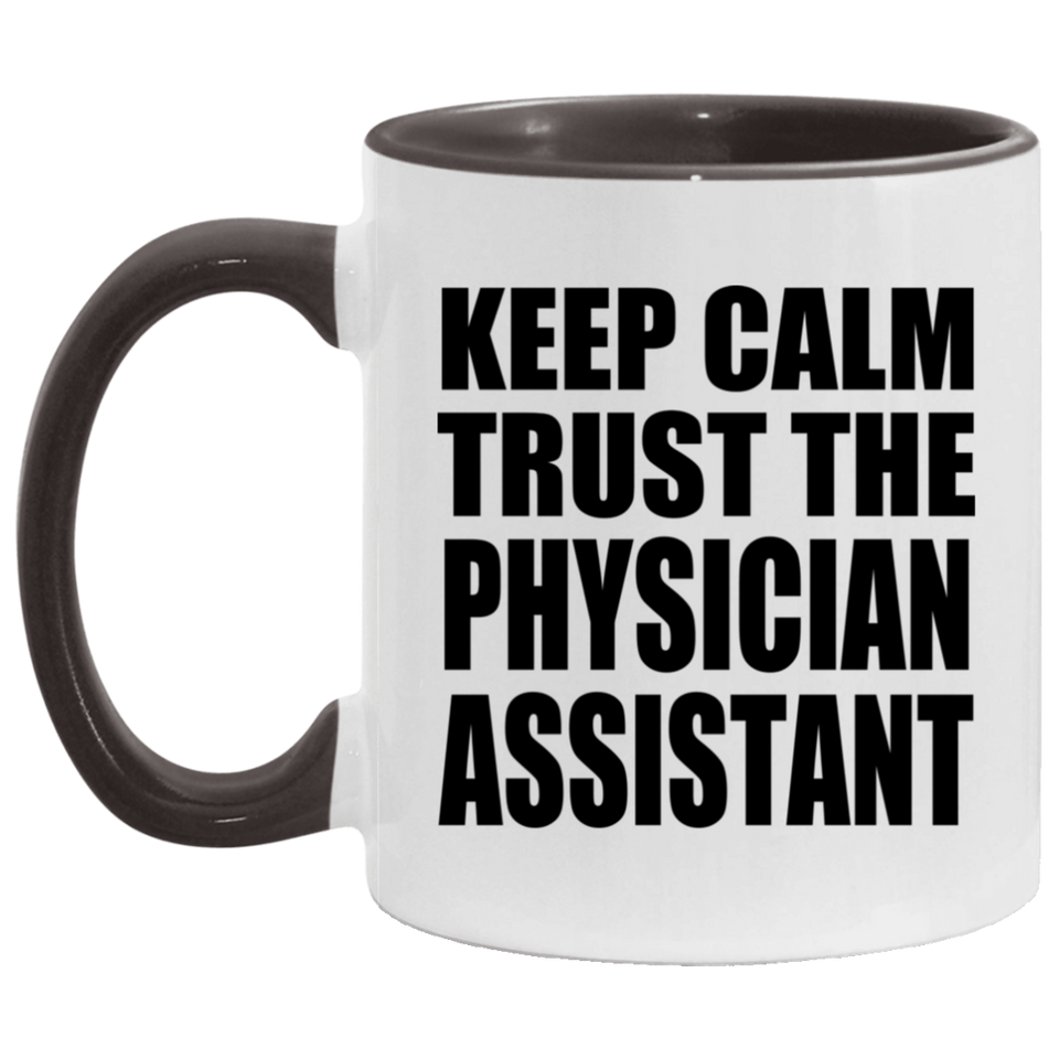 Keep Calm and Trust The Physician Assistant - 11oz Accent Mug Black
