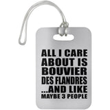 All I Care About Is Bouvier Des Flandres - Luggage Bag Tag