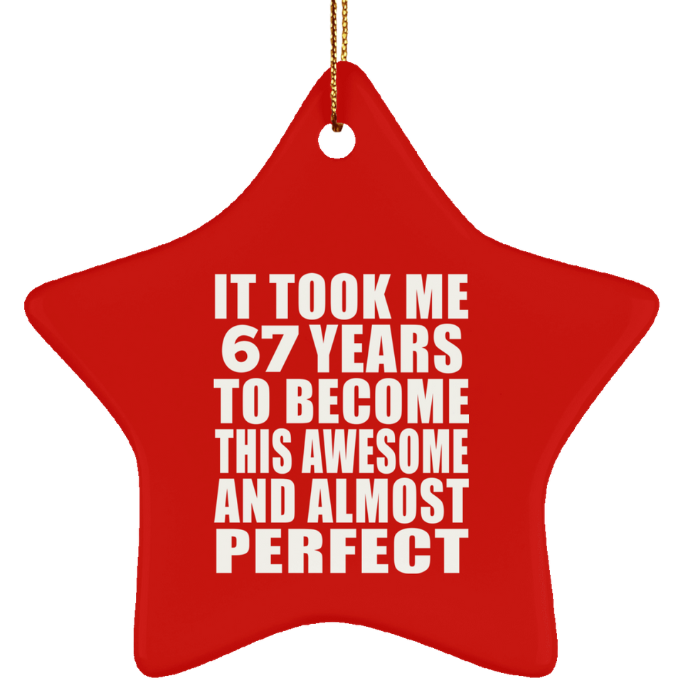 67th Birthday Took 67 Years To Become Awesome & Perfect - Star Ornament