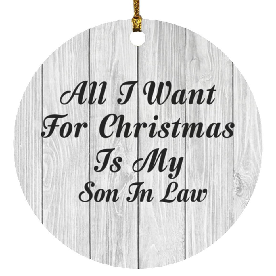 All I Want For Christmas Is My Son In Law - Circle Ornament F