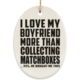 I Love My Boyfriend More Than Collecting Matchboxes - Oval Ornament