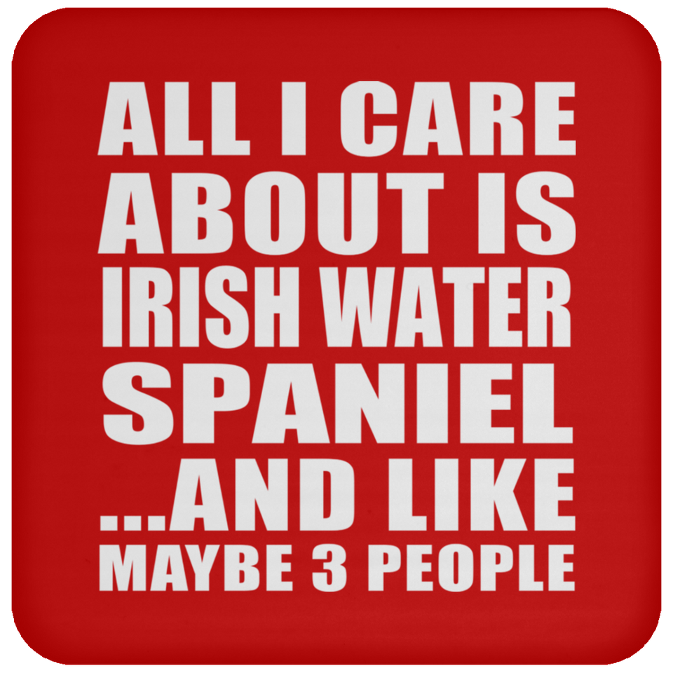 All I Care About Is Irish Water Spaniel - Drink Coaster