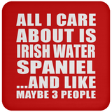 All I Care About Is Irish Water Spaniel - Drink Coaster