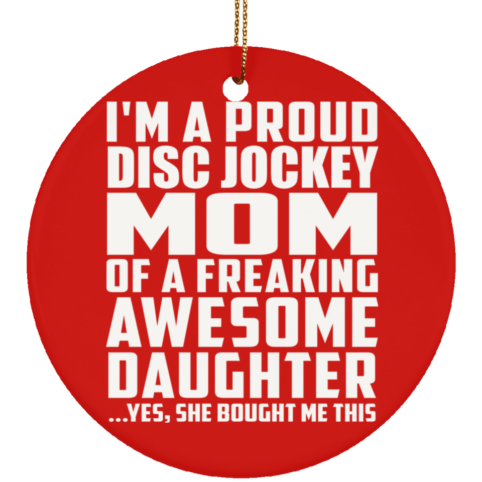 Proud Disc Jockey Mom Of Awesome Daughter - Circle Ornament