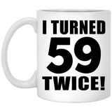118th Birthday I Turned 59 Twice - 11oz Coffee Mug