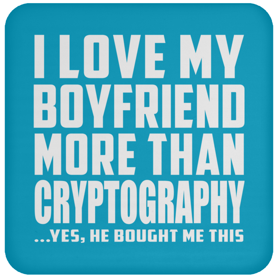 I Love My Boyfriend More Than Cryptography - Drink Coaster