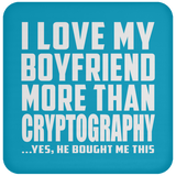 I Love My Boyfriend More Than Cryptography - Drink Coaster