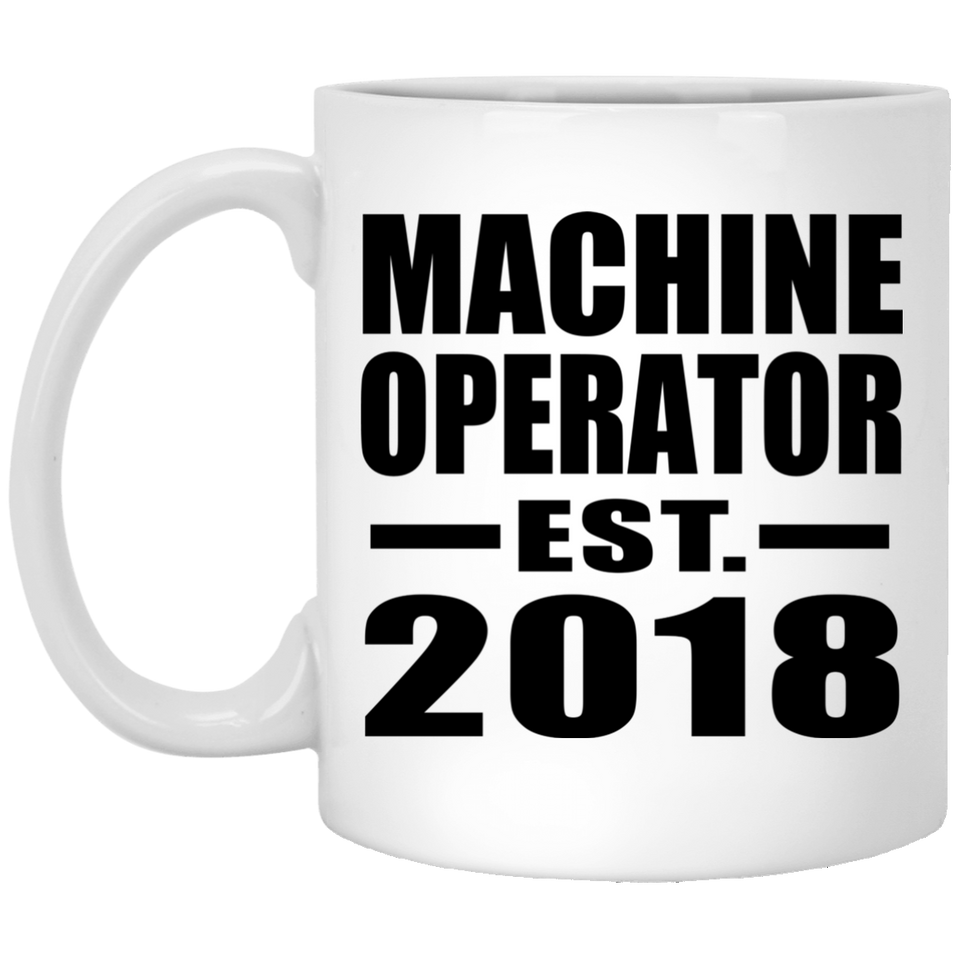 Machine Operator Established EST. 2018 - 11 Oz Coffee Mug