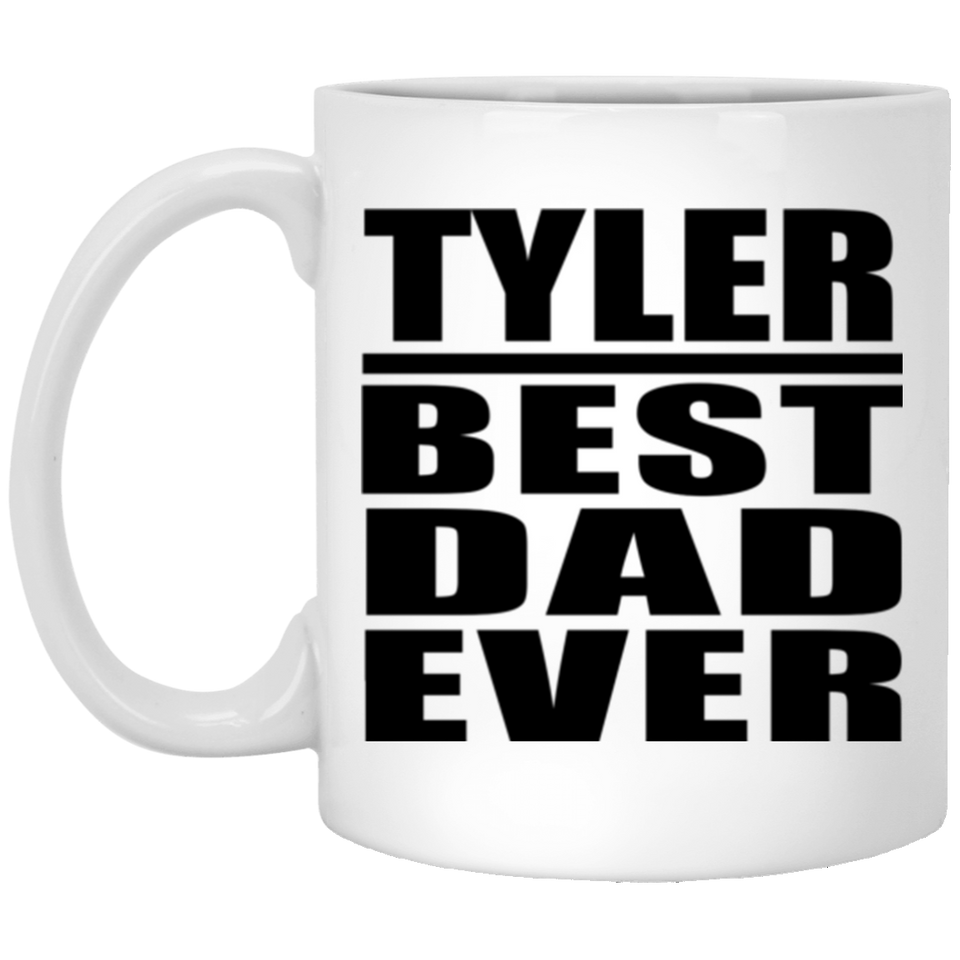 Tyler Best Dad Ever - 11 Oz Coffee Mug