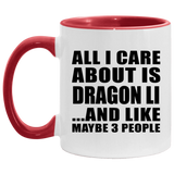All I Care About Is Dragon Li - 11oz Accent Mug Red