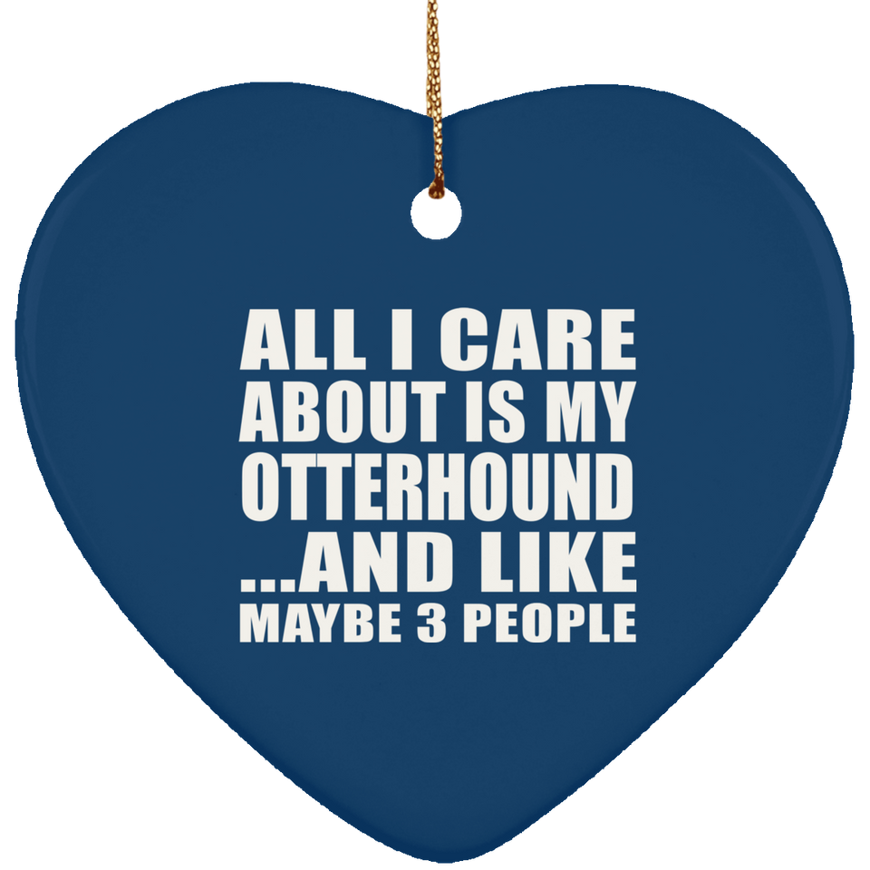 All I Care About Is My Otterhound - Heart Ornament