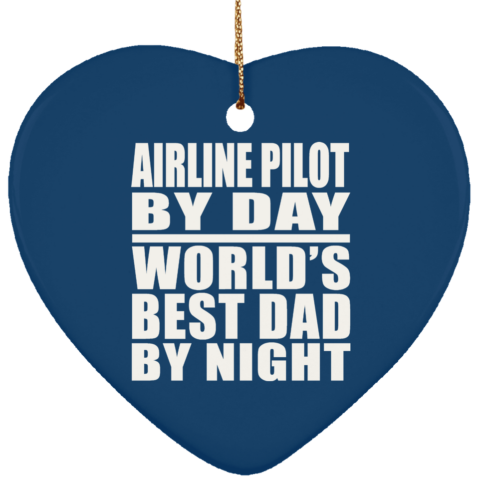 Airline Pilot By Day World's Best Dad By Night - Heart Ornament