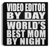 Video Editor By Day World's Best Mom By Night - Canvas Square