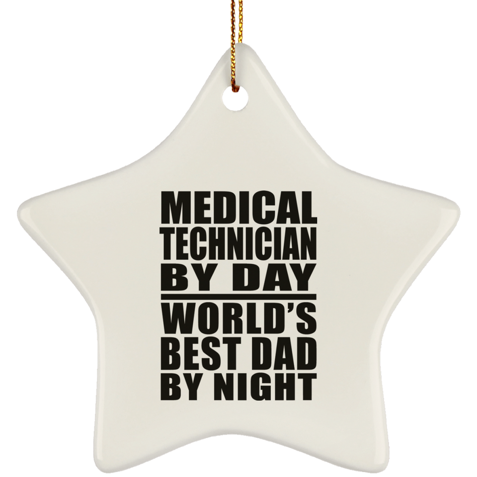 Medical Technician By Day World's Best Dad By Night - Star Ornament