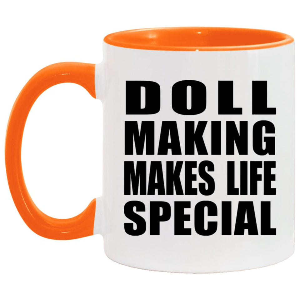 Doll Making Makes Life Special - 11oz Accent Mug Orange