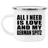 All I Need Is Love And My German Spitz - 12oz Camping Mug