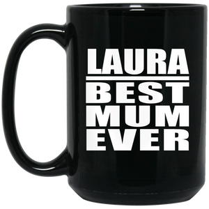 Laura Best Mum Ever - 15 Oz Coffee Mug Black