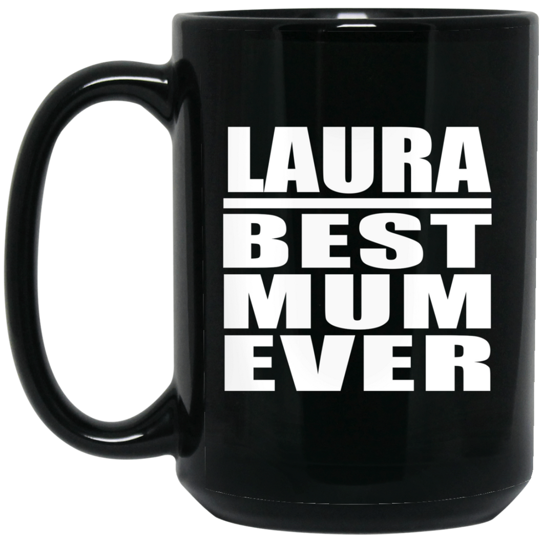 Laura Best Mum Ever - 15 Oz Coffee Mug Black