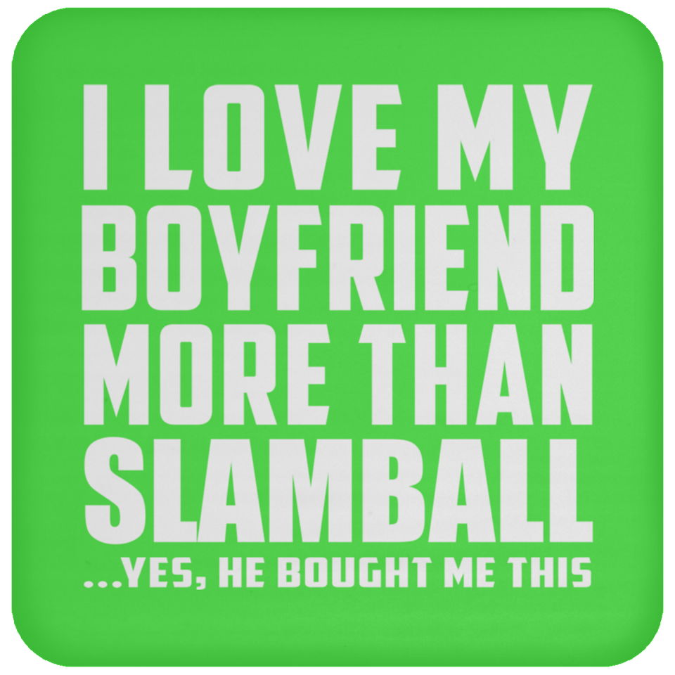 I Love My Boyfriend More Than Slamball - Drink Coaster