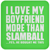 I Love My Boyfriend More Than Slamball - Drink Coaster